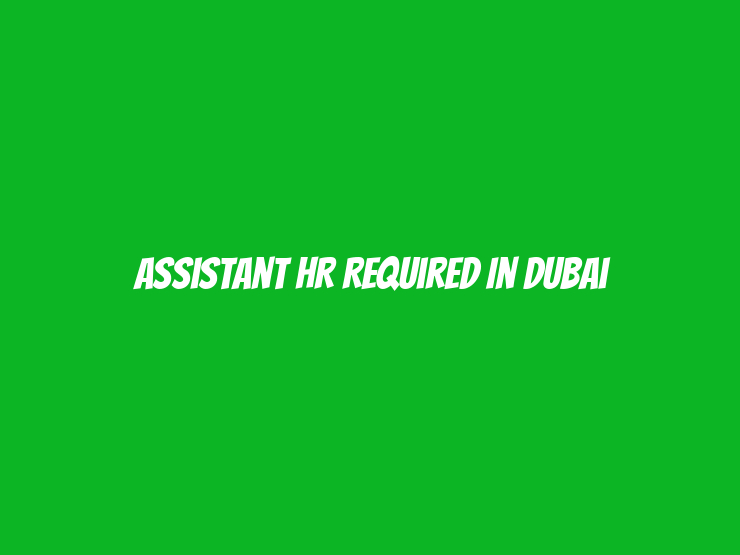 Assistant HR Required in Dubai