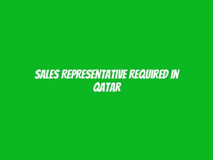 Sales Representative Required in Qatar