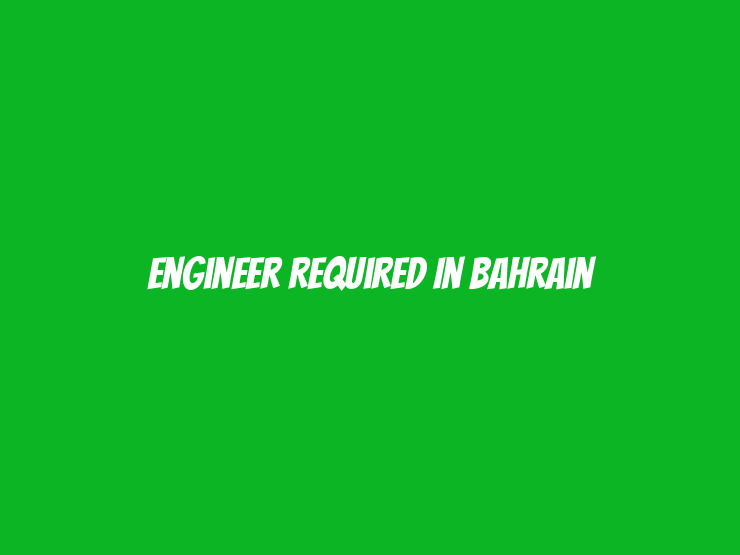 Engineer Required in Bahrain