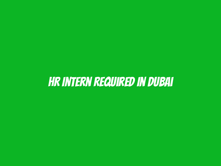 HR Intern Required in Dubai