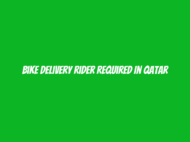 Bike Delivery Rider Required in Qatar