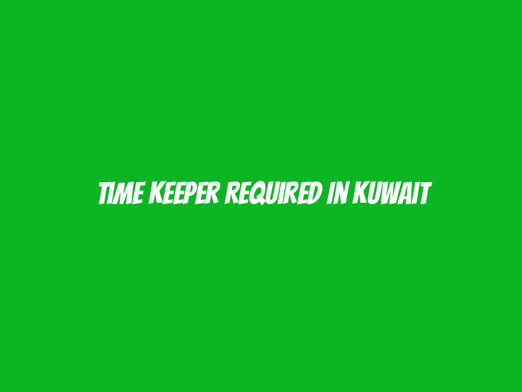 Time Keeper Required in Kuwait