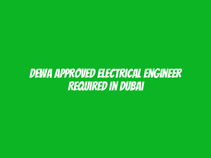 DEWA Approved Electrical Engineer Required in Dubai