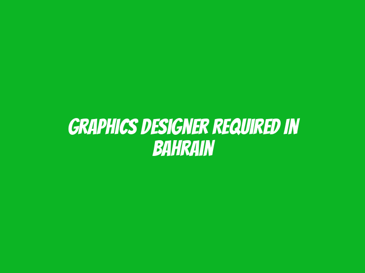 Graphics Designer Required in Bahrain