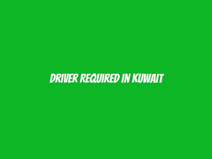 Driver Required in Kuwait