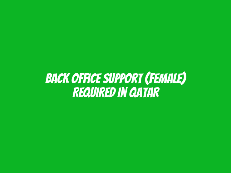 Back Office Support (Female) Required in Qatar