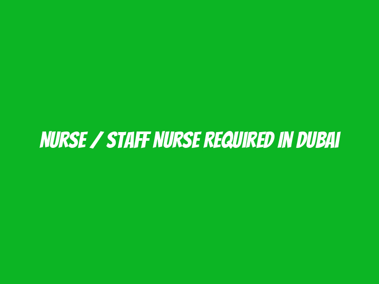 Nurse / Staff Nurse Required in Dubai