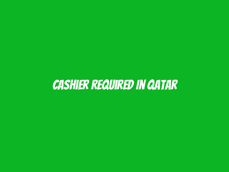 Cashier Required in Qatar