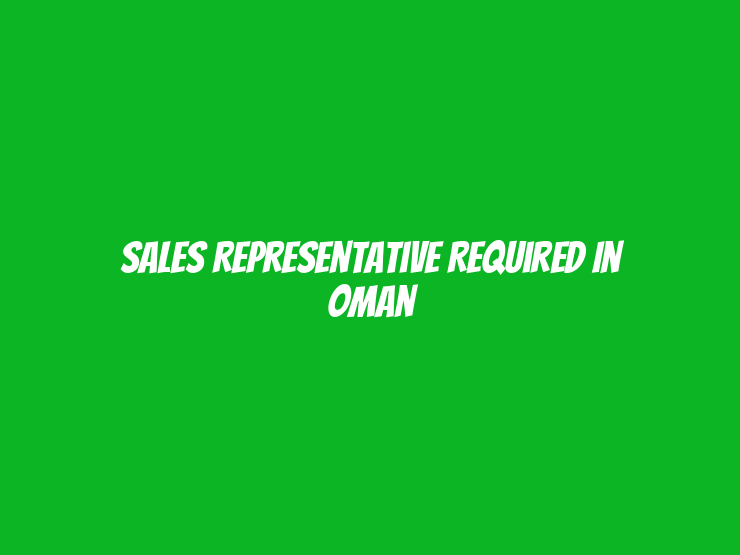 Sales Representative Required in Oman