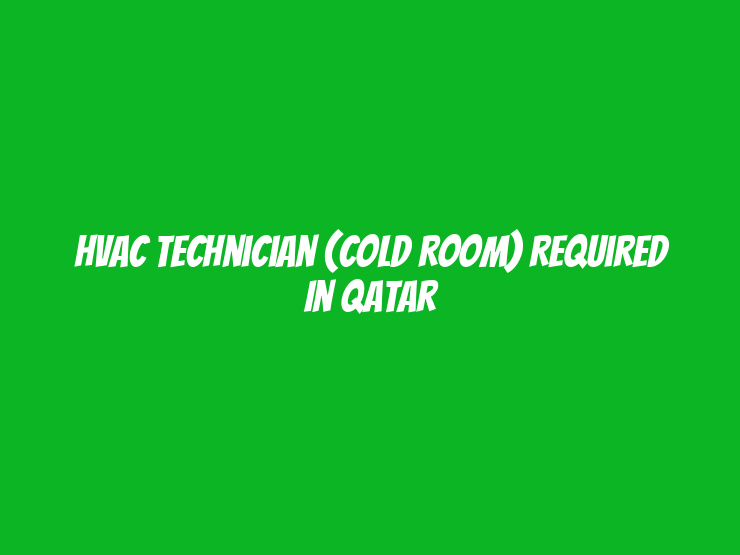 HVAC Technician (Cold Room) Required in Qatar