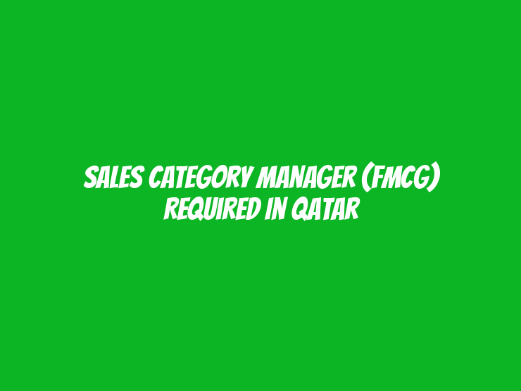 Sales Category Manager (FMCG) Required in Qatar