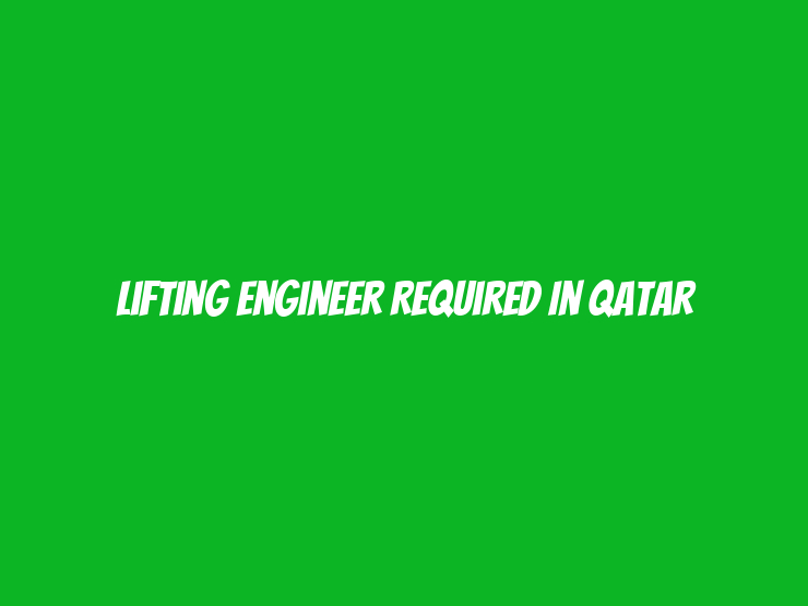 Lifting Engineer Required in Qatar