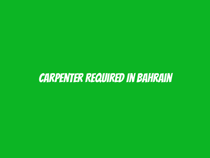 Carpenter Required in Bahrain