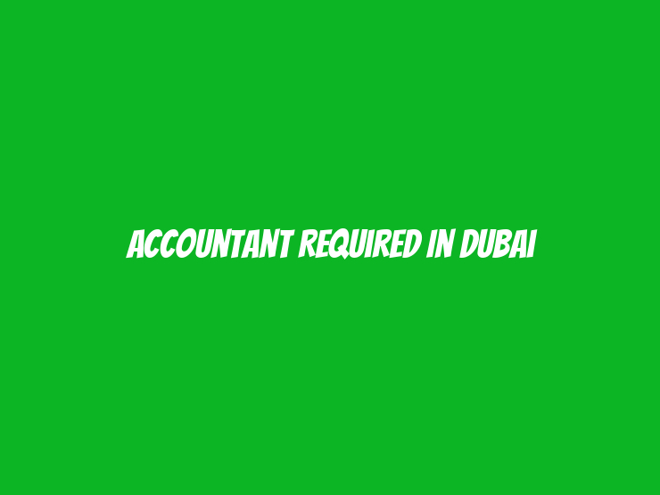 Accountant Required in Dubai