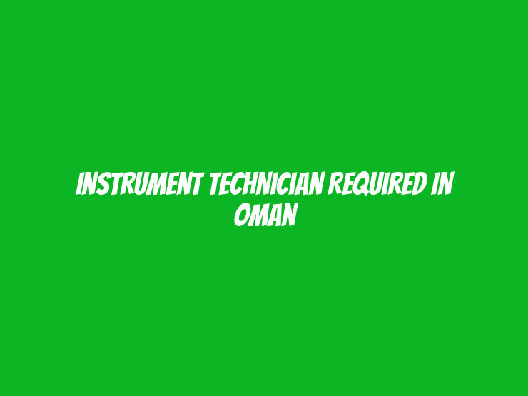 Instrument Technician Required in Oman