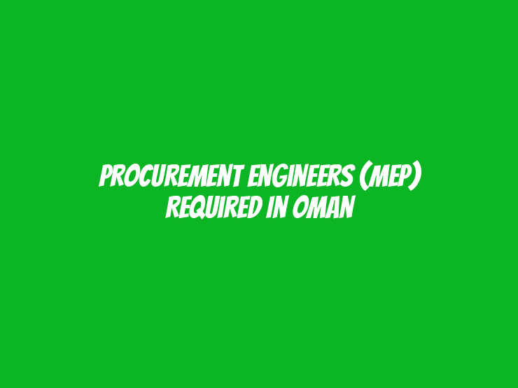 Procurement Engineers (MEP) Required in Oman