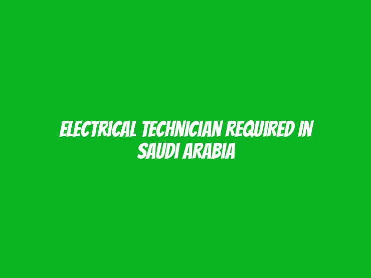 Electrical Technician Required in Saudi Arabia