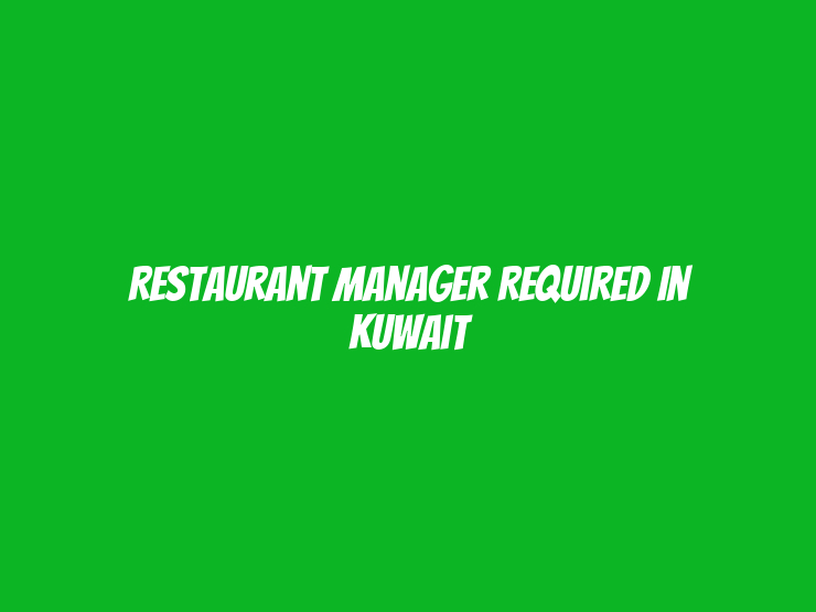 Restaurant Manager Required in Kuwait