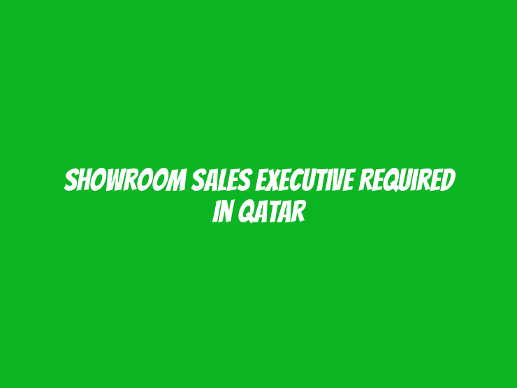 Showroom Sales Executive Required in Qatar