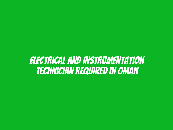 Electrical and Instrumentation Technician Required in Oman