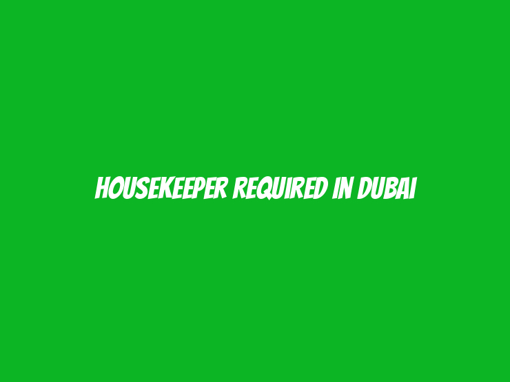 Housekeeper Required in Dubai