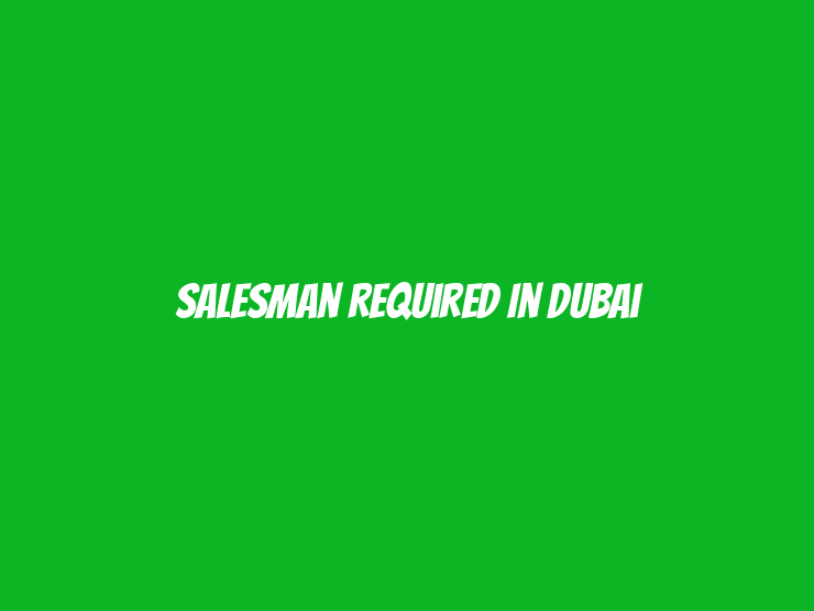 Salesman Required in Dubai