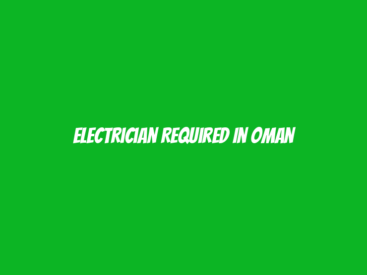 Electrician Required in Oman