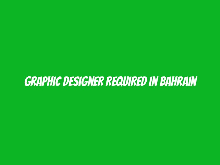 Graphic Designer Required in Bahrain