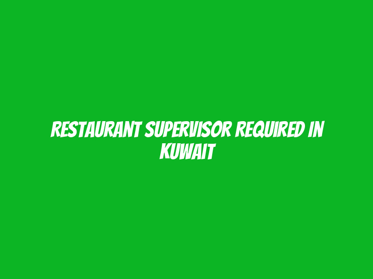 Restaurant Supervisor Required in Kuwait