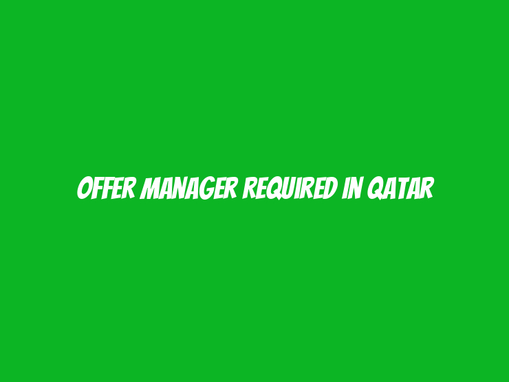 Offer Manager Required in Qatar