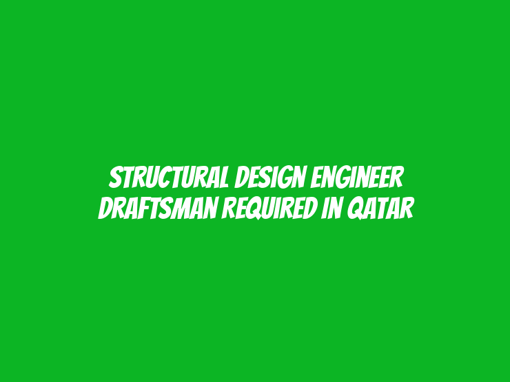 Structural Design Engineer Draftsman Required in Qatar