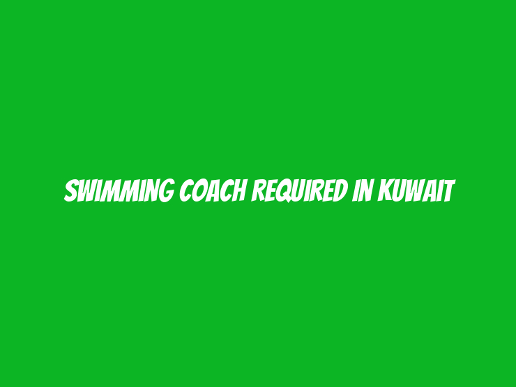 Swimming Coach Required in Kuwait