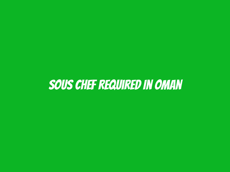 Sous Chef Required in Oman