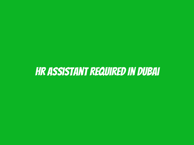 HR Assistant Required in Dubai